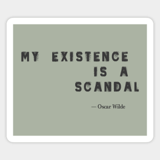 “My Existence is a Scandal.”- Oscar Wilde Quote Magnet